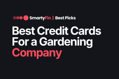 best credit cards for gardening company | Business Finance | SmartyFin