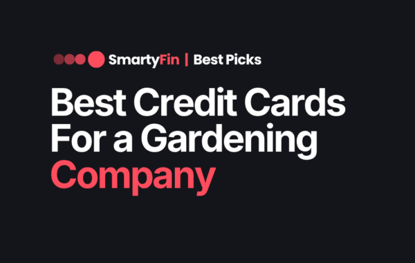 best credit cards for gardening company | Business Finance | SmartyFin