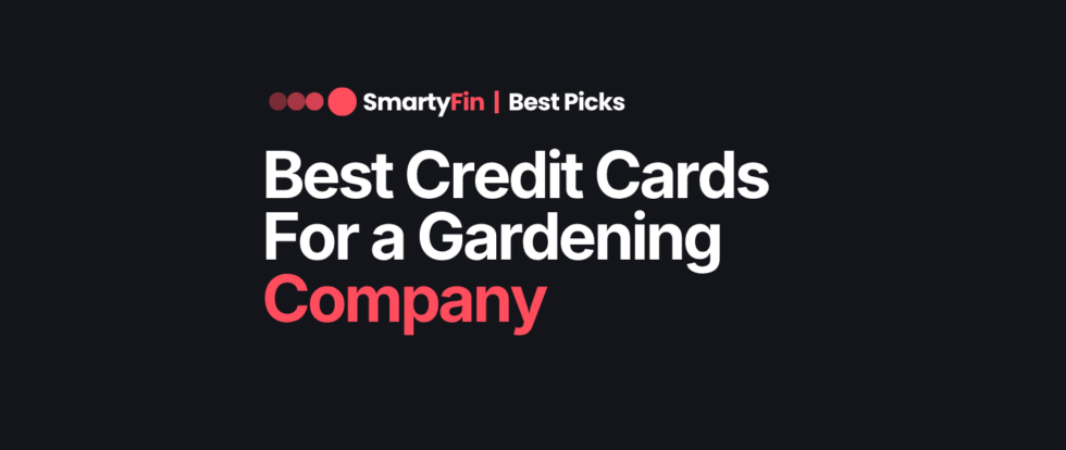 best credit cards for gardening company | Business Finance | SmartyFin